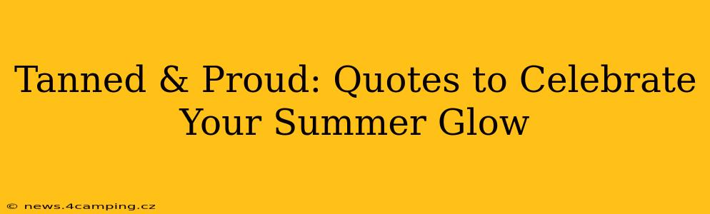 Tanned & Proud: Quotes to Celebrate Your Summer Glow