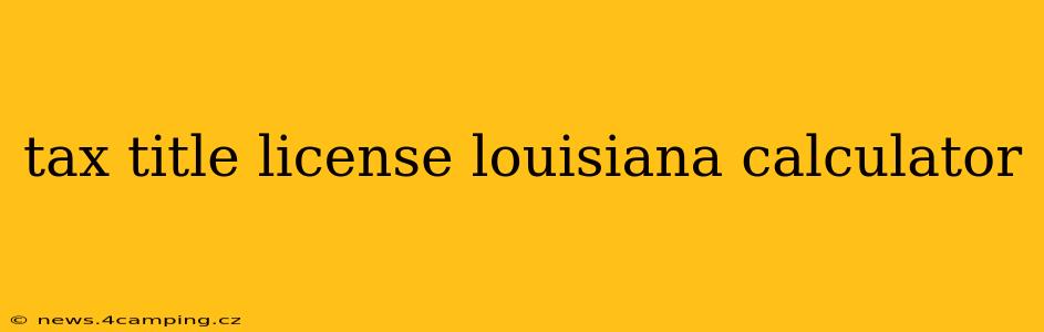 tax title license louisiana calculator