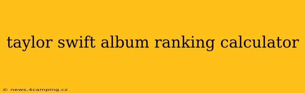taylor swift album ranking calculator