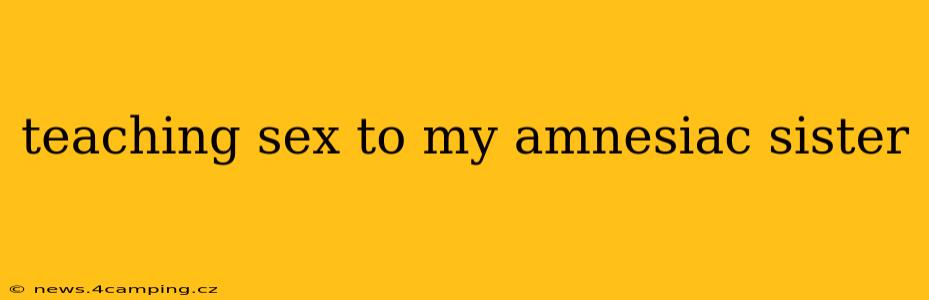 teaching sex to my amnesiac sister