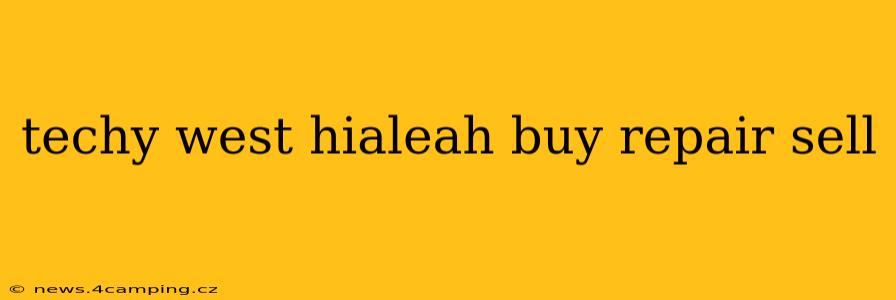 techy west hialeah buy repair sell