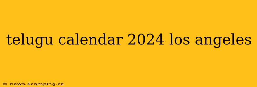 telugu calendar 2024 los angeles