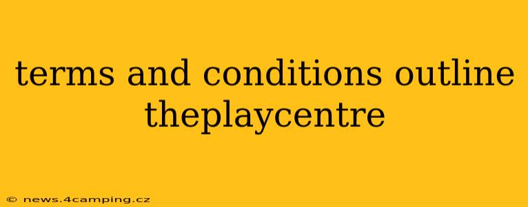 terms and conditions outline theplaycentre
