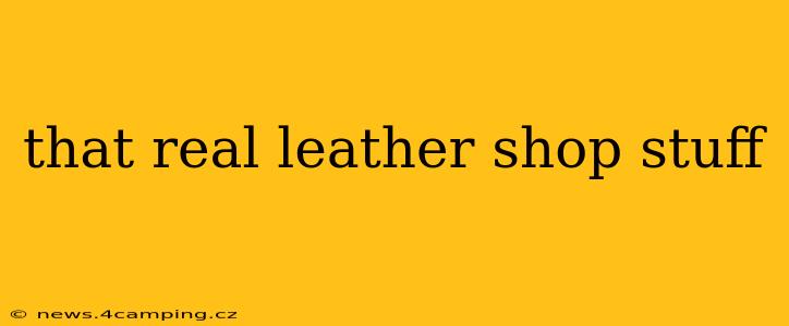 that real leather shop stuff