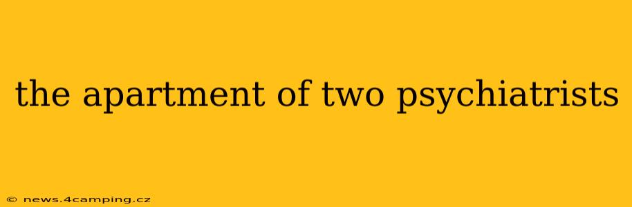 the apartment of two psychiatrists