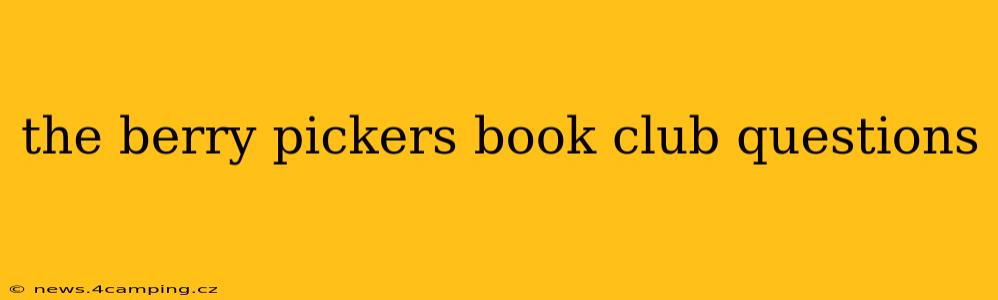 the berry pickers book club questions
