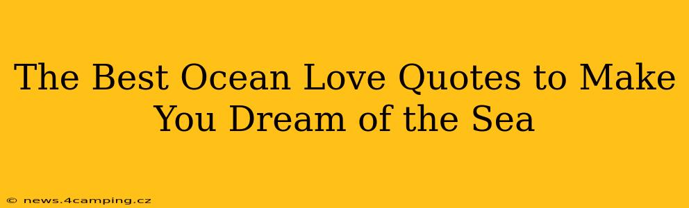 The Best Ocean Love Quotes to Make You Dream of the Sea