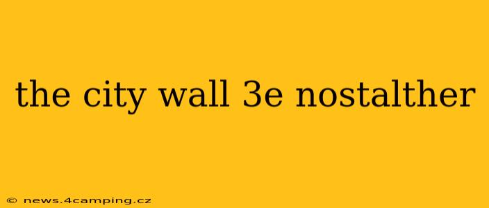 the city wall 3e nostalther