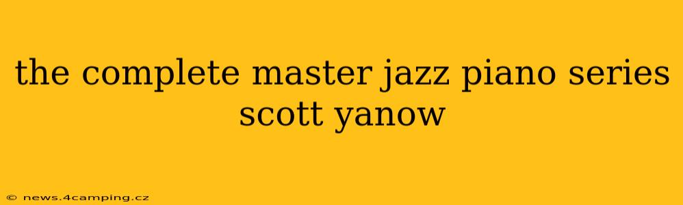 the complete master jazz piano series scott yanow
