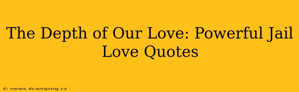 The Depth of Our Love: Powerful Jail Love Quotes