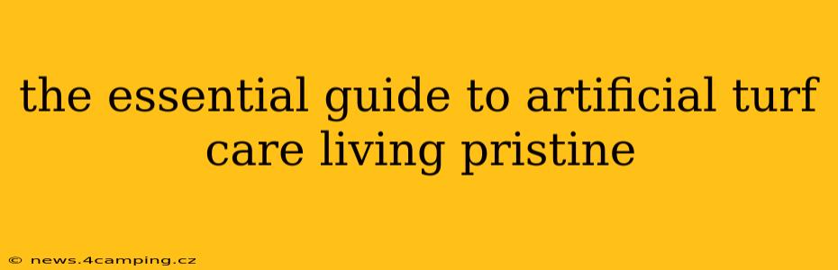 the essential guide to artificial turf care living pristine