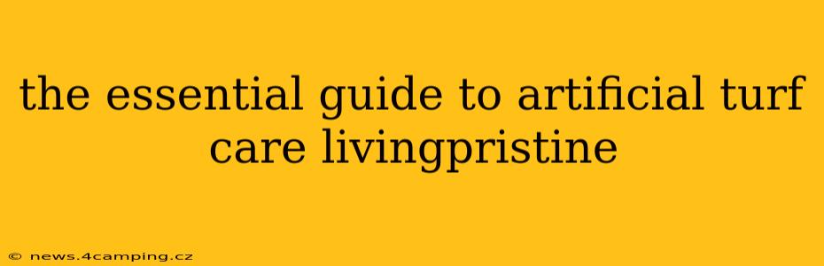 the essential guide to artificial turf care livingpristine