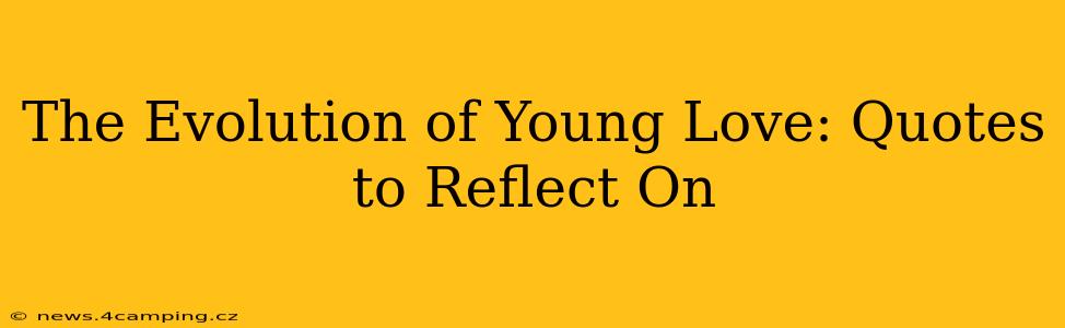 The Evolution of Young Love: Quotes to Reflect On