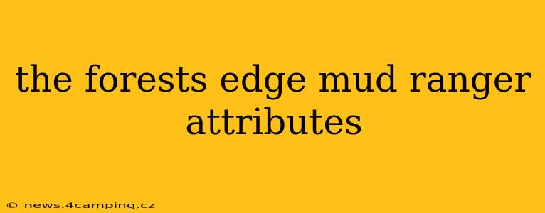 the forests edge mud ranger attributes