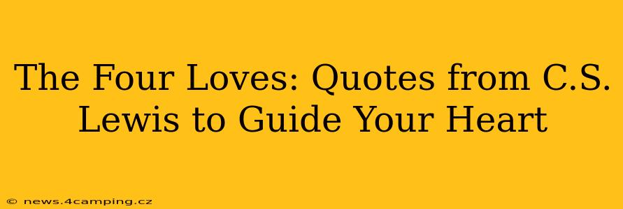 The Four Loves: Quotes from C.S. Lewis to Guide Your Heart