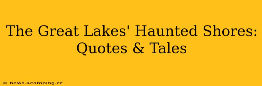 The Great Lakes' Haunted Shores: Quotes & Tales