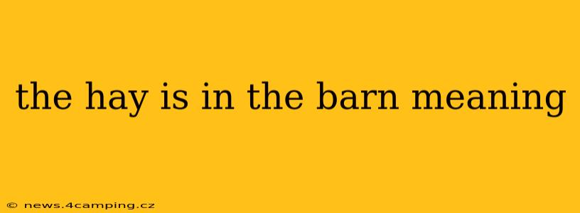 the hay is in the barn meaning
