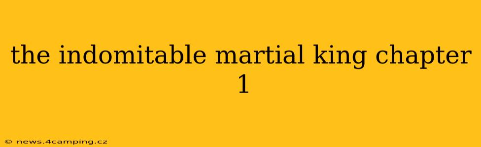 the indomitable martial king chapter 1