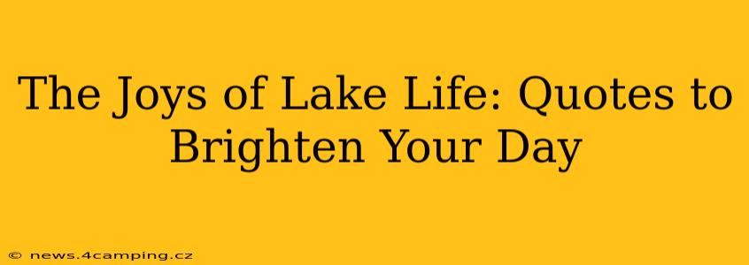 The Joys of Lake Life: Quotes to Brighten Your Day