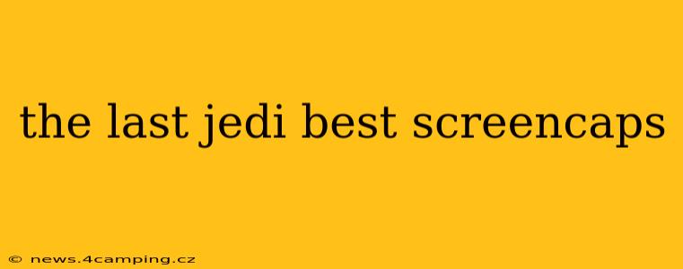 the last jedi best screencaps
