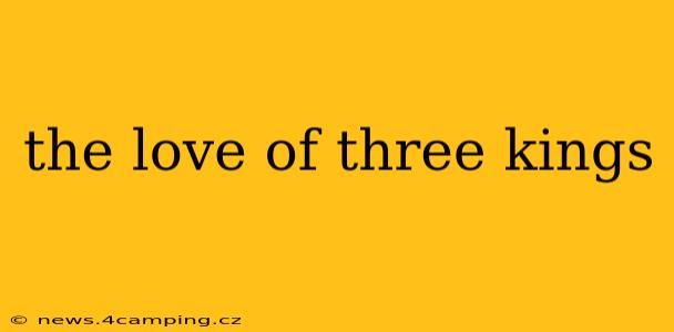 the love of three kings