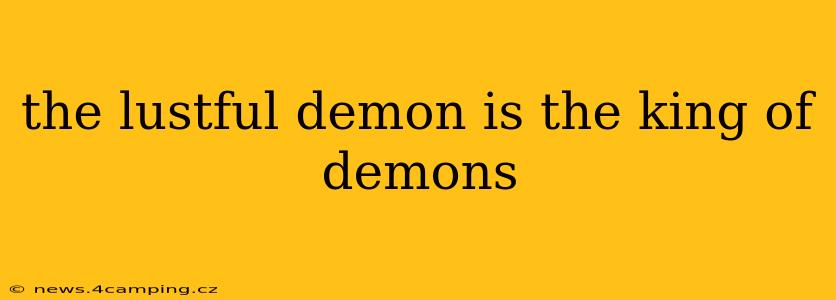 the lustful demon is the king of demons