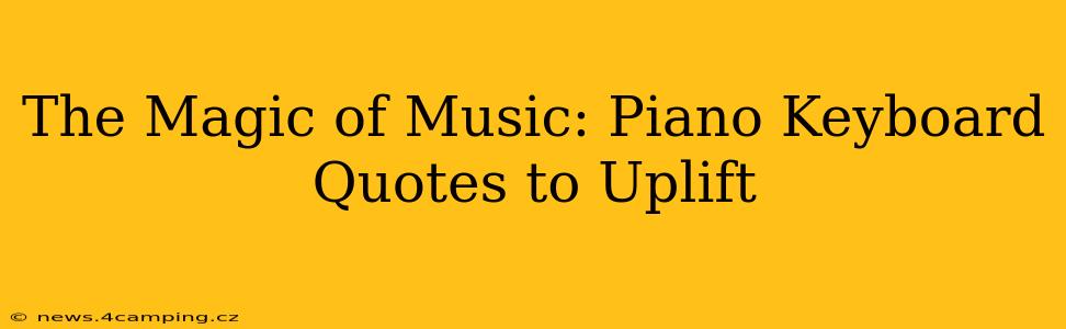The Magic of Music: Piano Keyboard Quotes to Uplift