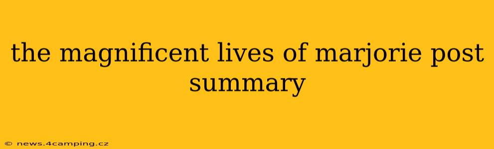 the magnificent lives of marjorie post summary