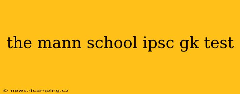 the mann school ipsc gk test