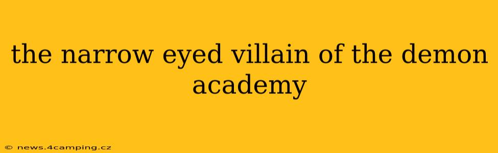 the narrow eyed villain of the demon academy