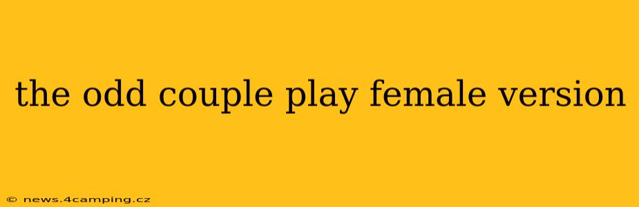 the odd couple play female version