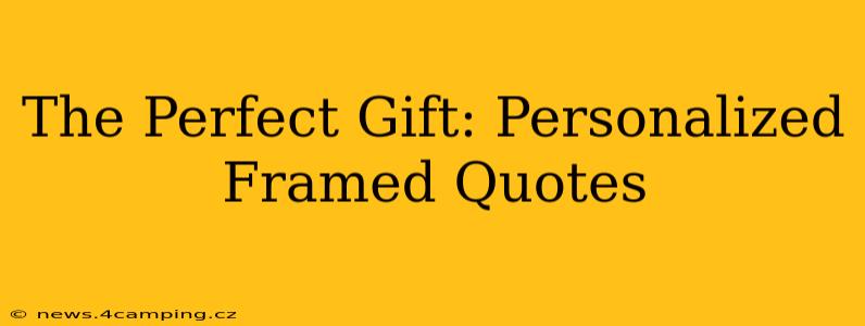 The Perfect Gift: Personalized Framed Quotes