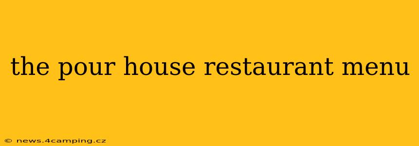 the pour house restaurant menu