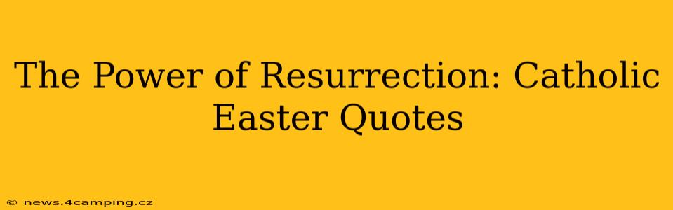 The Power of Resurrection: Catholic Easter Quotes