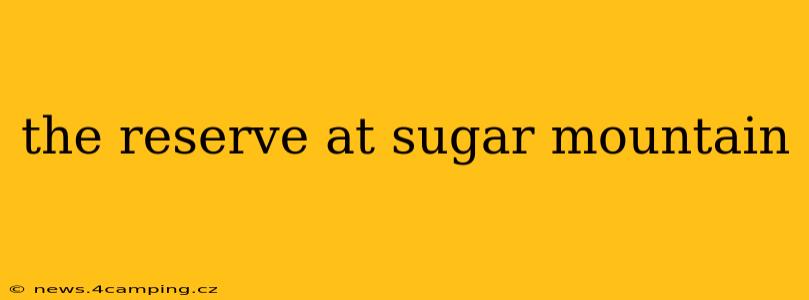 the reserve at sugar mountain