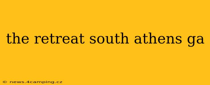 the retreat south athens ga