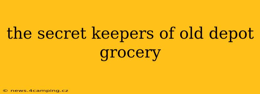 the secret keepers of old depot grocery