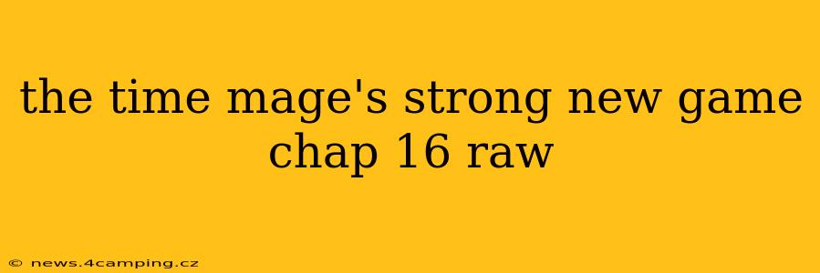 the time mage's strong new game chap 16 raw