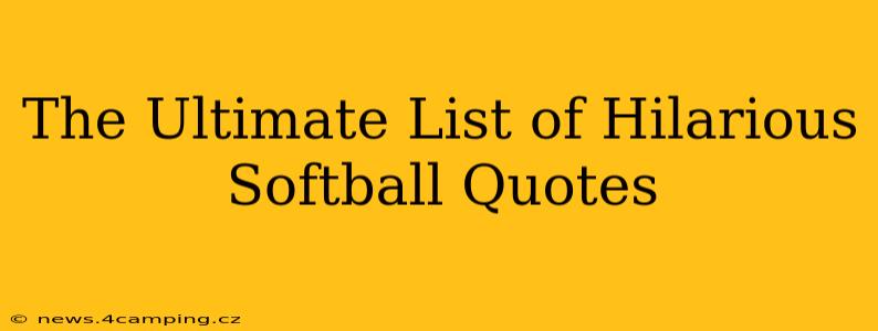 The Ultimate List of Hilarious Softball Quotes