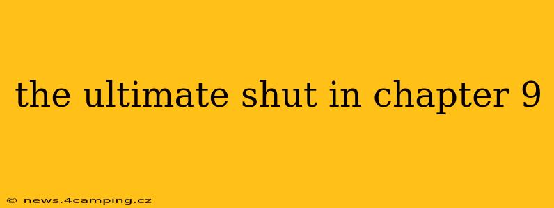 the ultimate shut in chapter 9