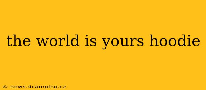 the world is yours hoodie