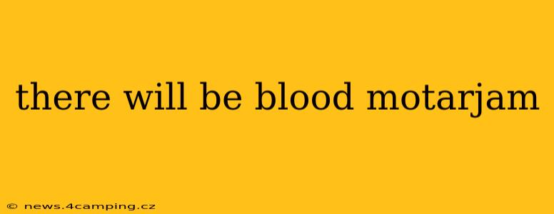 there will be blood motarjam