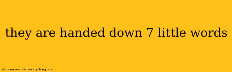 they are handed down 7 little words