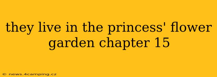 they live in the princess' flower garden chapter 15