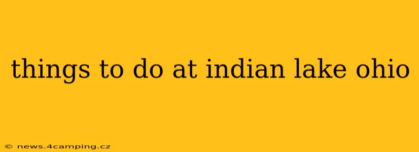 things to do at indian lake ohio