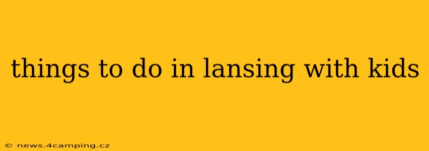 things to do in lansing with kids