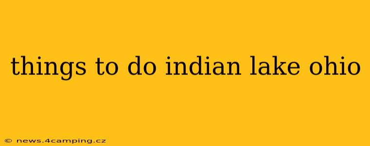things to do indian lake ohio