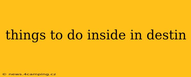 things to do inside in destin