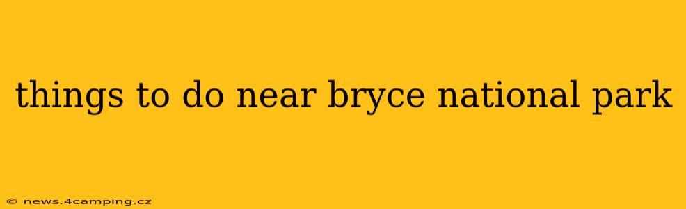 things to do near bryce national park