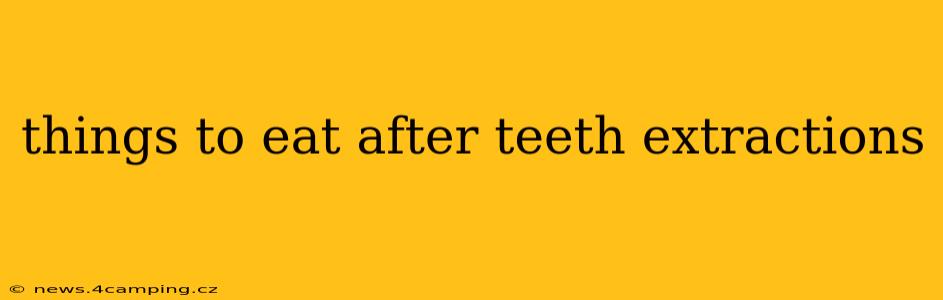 things to eat after teeth extractions